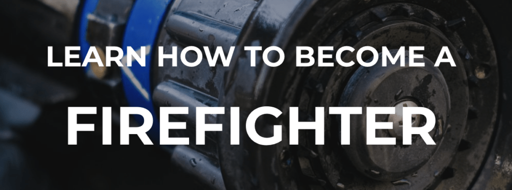 Learn how to become a firefighter